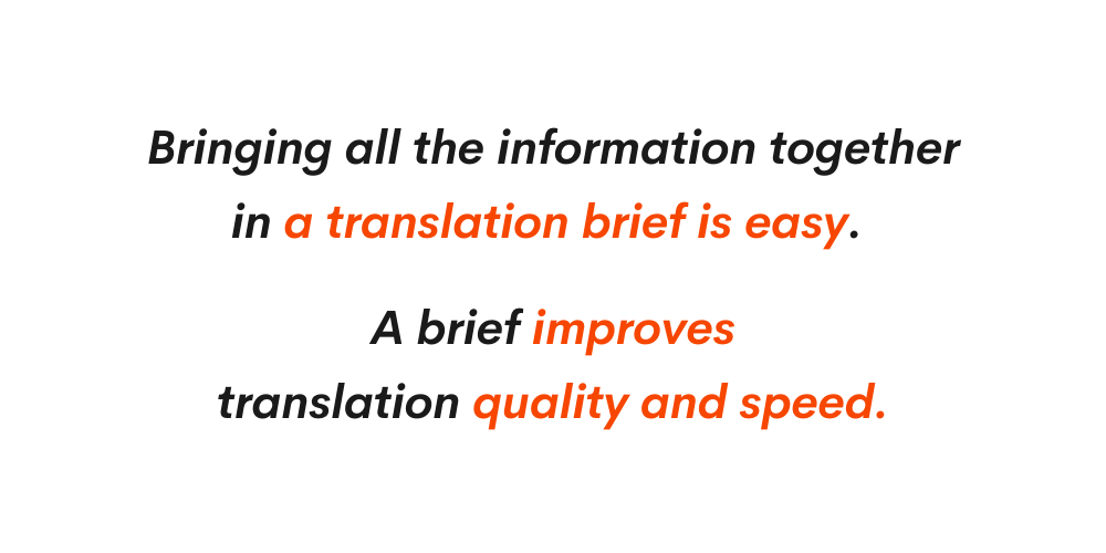 Text: Bringing all the information together in a translation brief is easy. A brief improves translation quality and speed.