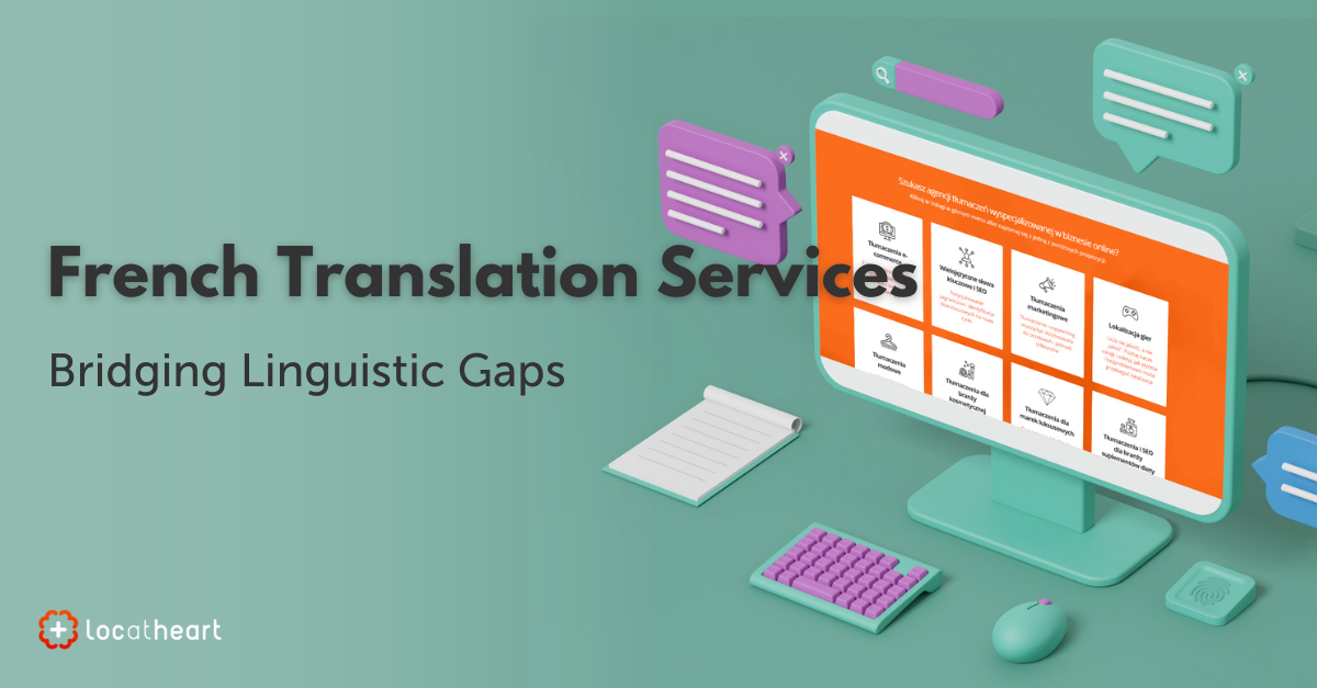 French Translation Service: Bridging Linguistic Gaps - LocAtHeart translation agency