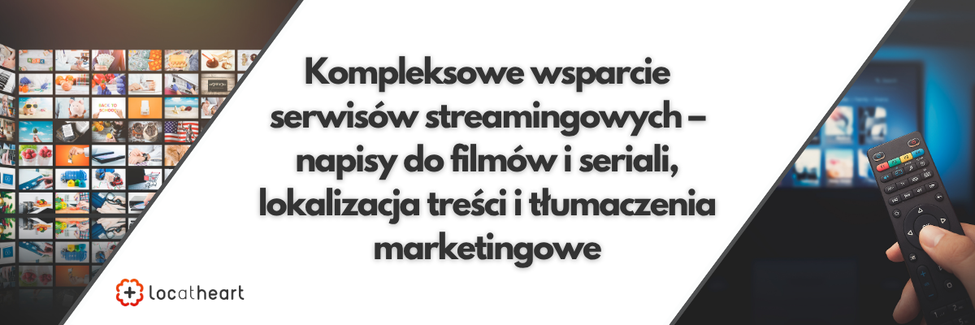 Kompleksowe wsparcie serwisów streamingowych – napisy do filmów i seriali, lokalizacja treści i tłumaczenia marketingowe