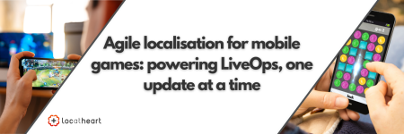 Agile localisation for mobile games: powering LiveOps, one update at a time