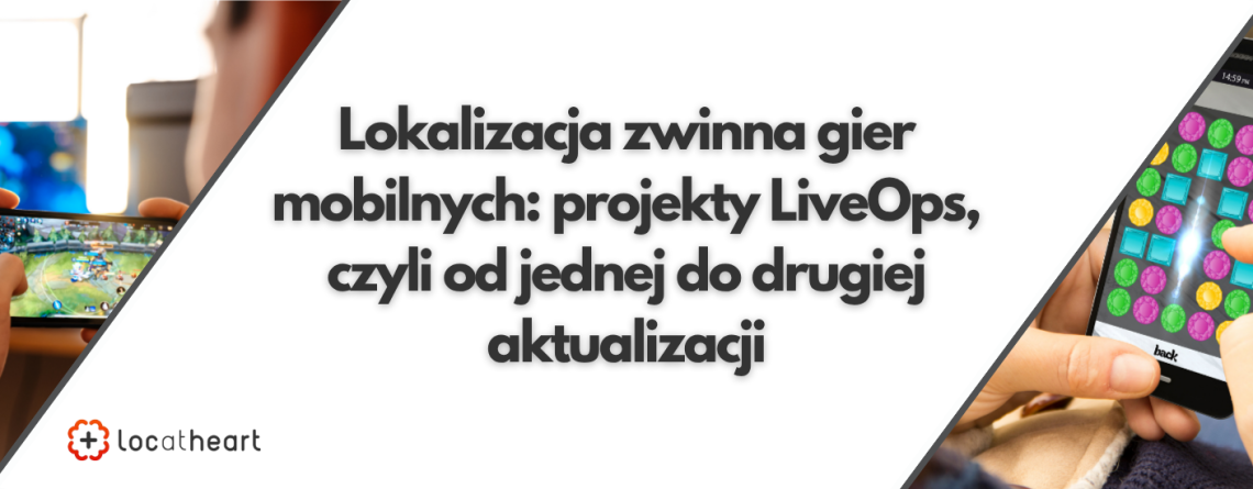 Lokalizacja zwinna gier mobilnych projekty LiveOps, czyli od jednej do drugiej aktualizacji