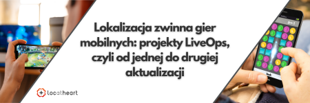 Lokalizacja zwinna gier mobilnych projekty LiveOps, czyli od jednej do drugiej aktualizacji