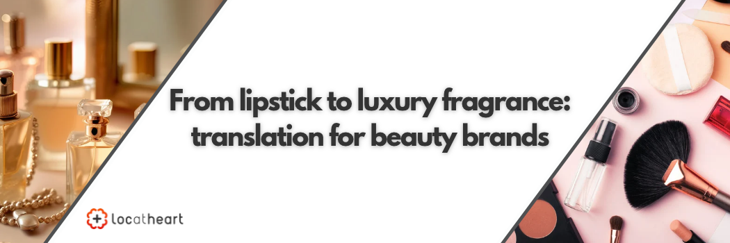 From lipstick to luxury fragrance translation for beauty brands